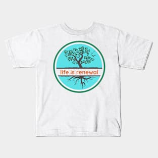 Life is Renewal Kids T-Shirt